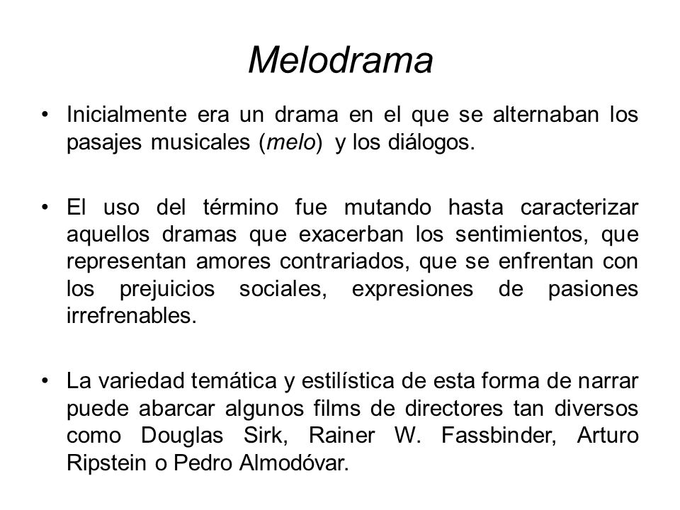 Melodrama Inicialmente era un drama en el que se alternaban los pasajes musicales (melo) y los diálogos.