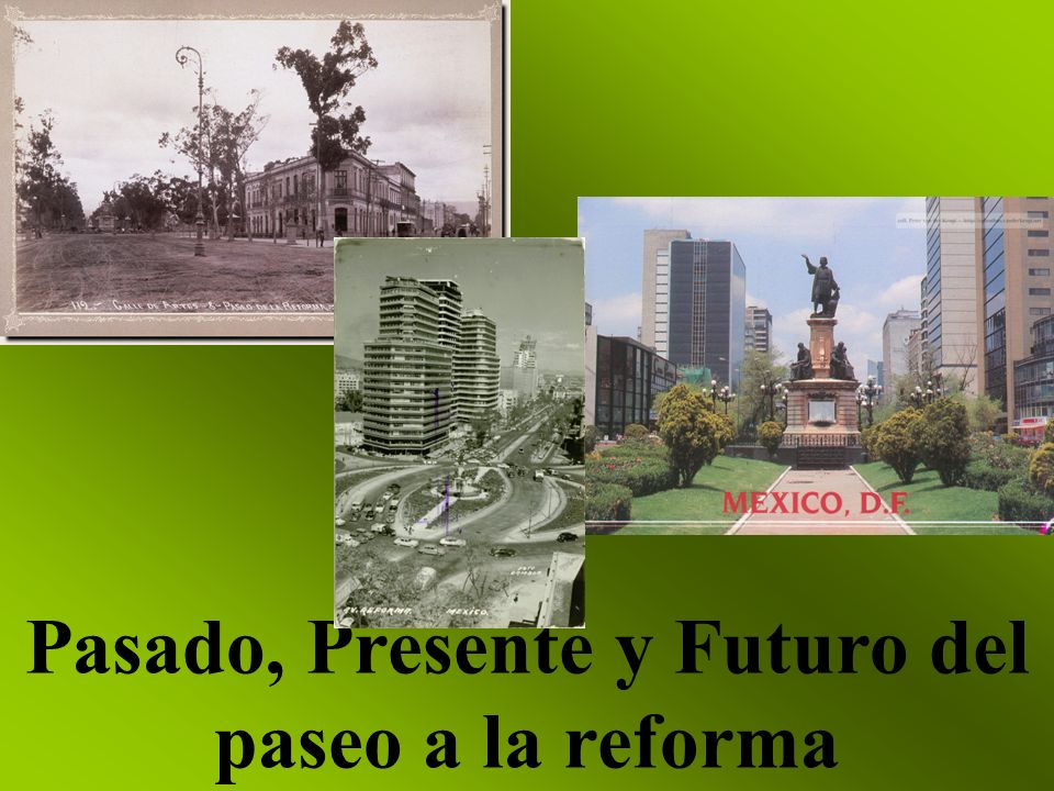 Pasado, Presente y Futuro del paseo a la reforma