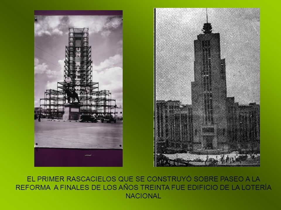 EL PRIMER RASCACIELOS QUE SE CONSTRUYÓ SOBRE PASEO A LA REFORMA A FINALES DE LOS AÑOS TREINTA FUE EDIFICIO DE LA LOTERÍA NACIONAL