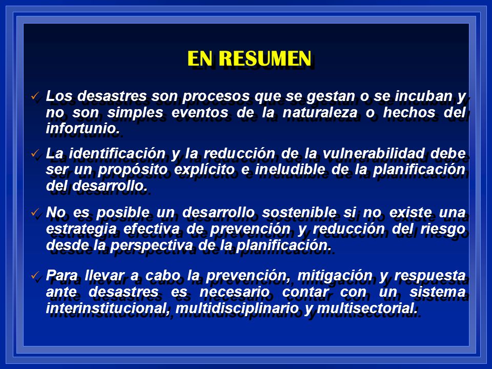 EN RESUMEN Los desastres son procesos que se gestan o se incuban y no son simples eventos de la naturaleza o hechos del infortunio.