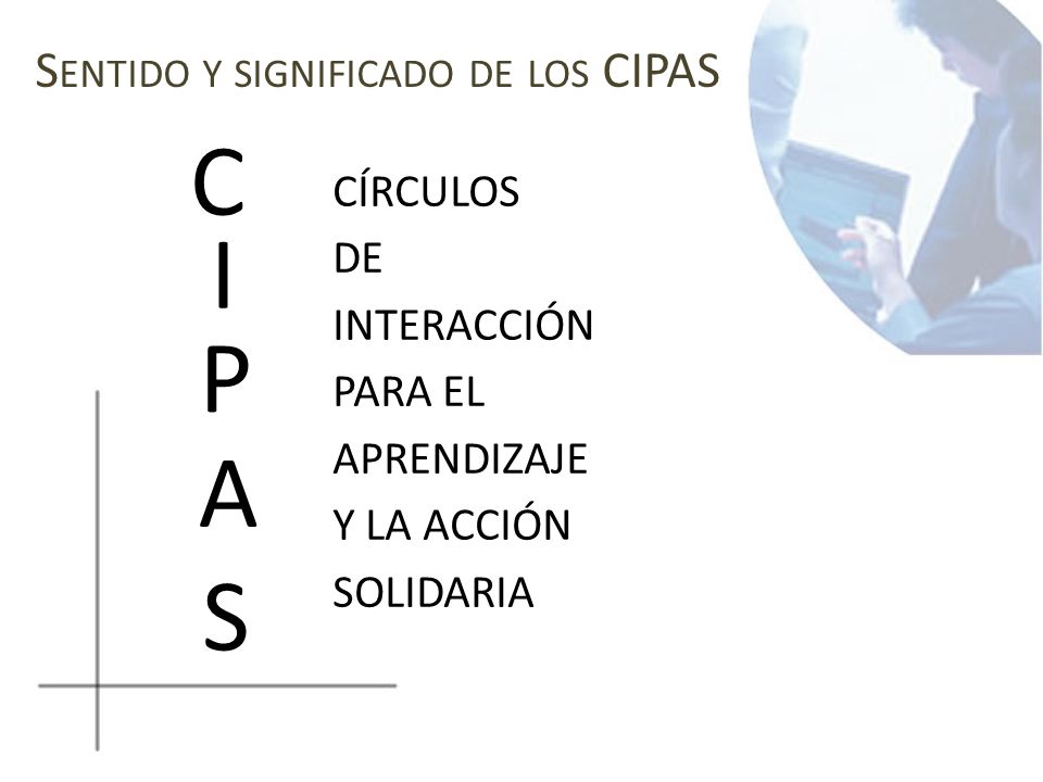 C I P A S Sentido y significado de los CIPAS