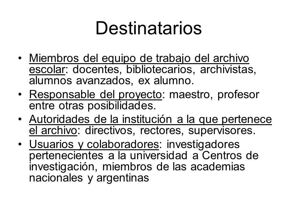 Destinatarios Miembros del equipo de trabajo del archivo escolar: docentes, bibliotecarios, archivistas, alumnos avanzados, ex alumno.