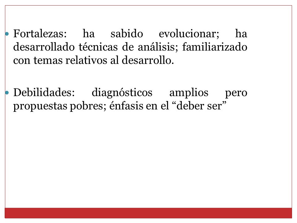 Fortalezas: ha sabido evolucionar; ha desarrollado técnicas de análisis; familiarizado con temas relativos al desarrollo.