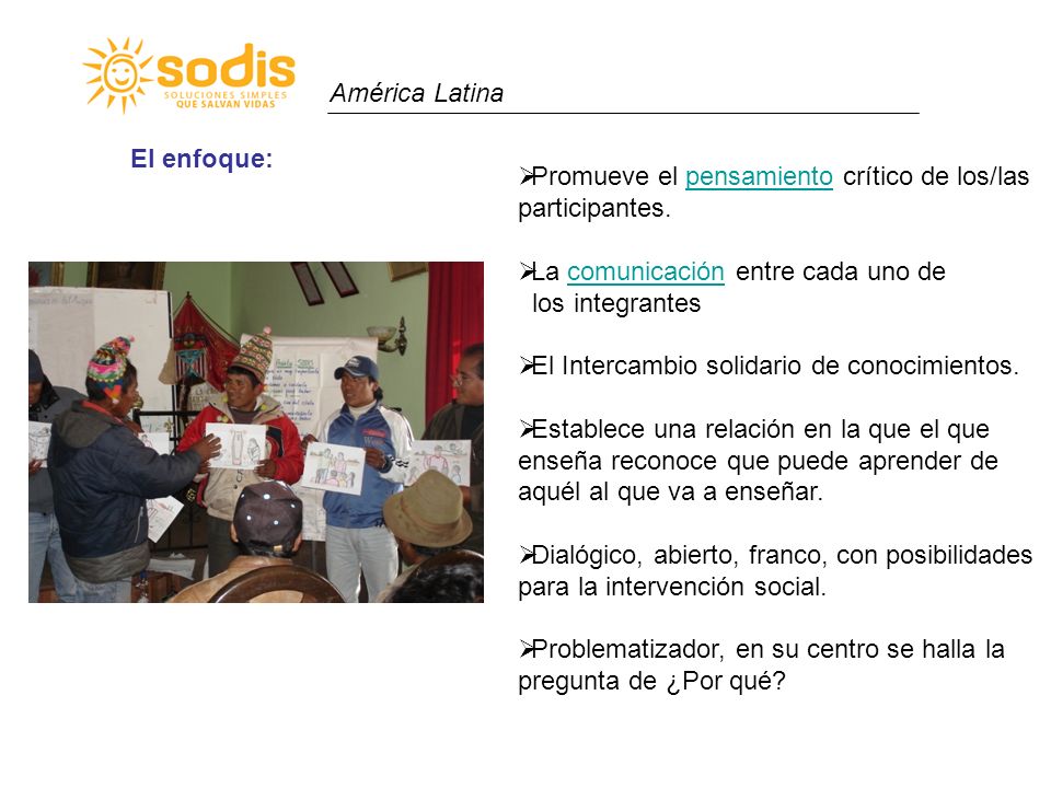 América Latina El enfoque: Promueve el pensamiento crítico de los/las participantes. La comunicación entre cada uno de.