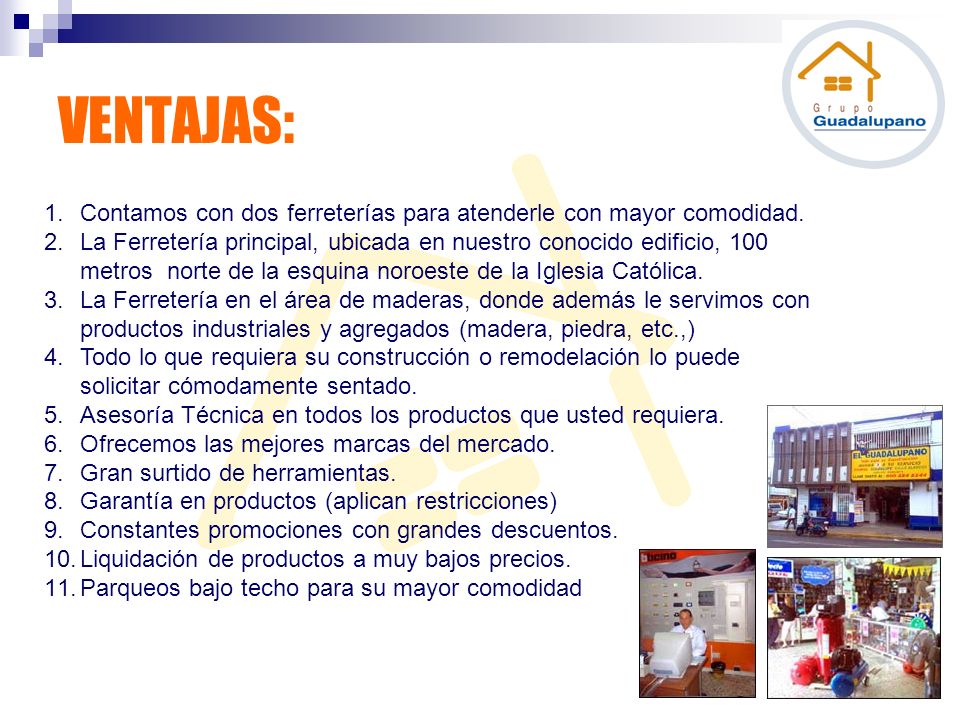 VENTAJAS: Contamos con dos ferreterías para atenderle con mayor comodidad.