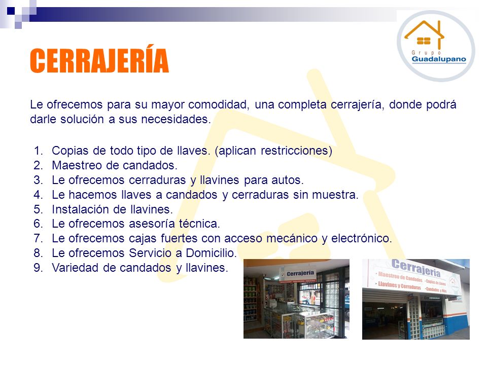 CERRAJERÍA Le ofrecemos para su mayor comodidad, una completa cerrajería, donde podrá darle solución a sus necesidades.