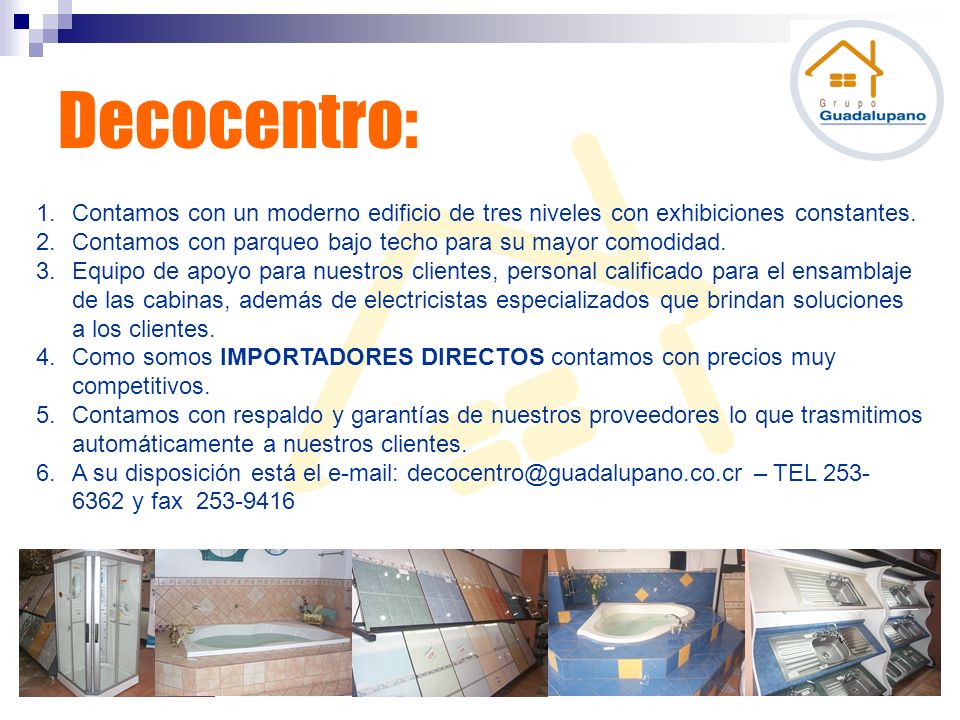 Decocentro: Contamos con un moderno edificio de tres niveles con exhibiciones constantes. Contamos con parqueo bajo techo para su mayor comodidad.