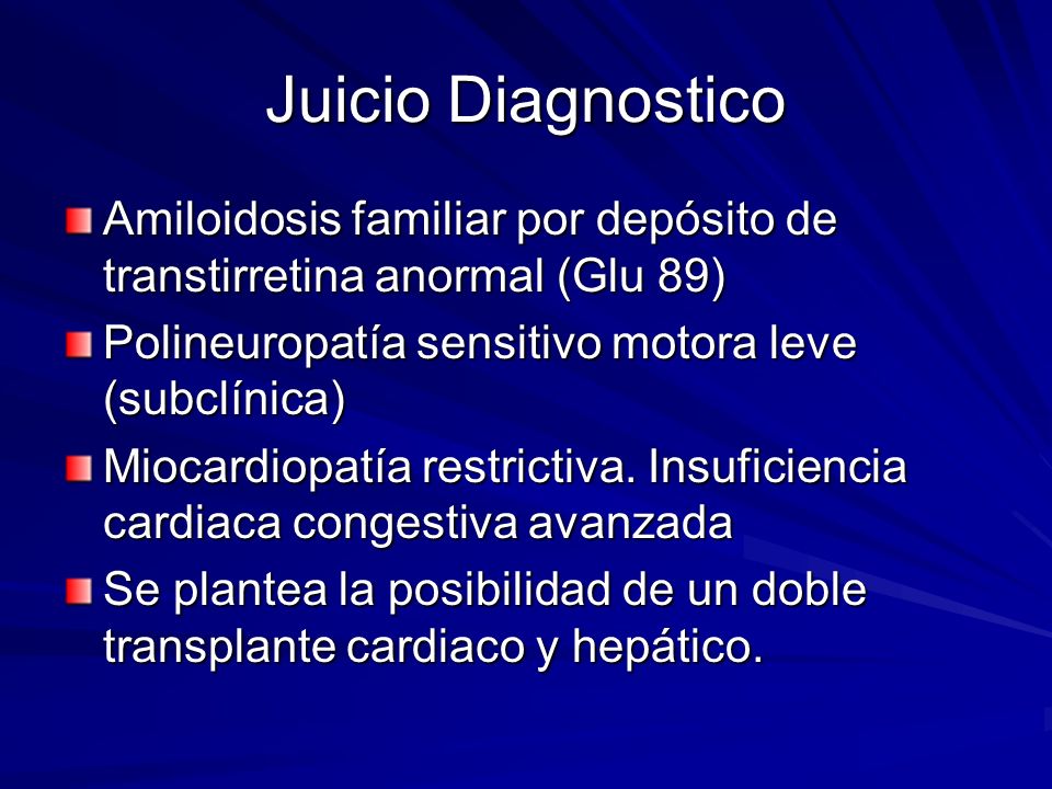 Juicio Diagnostico Amiloidosis familiar por depósito de transtirretina anormal (Glu 89) Polineuropatía sensitivo motora leve (subclínica)