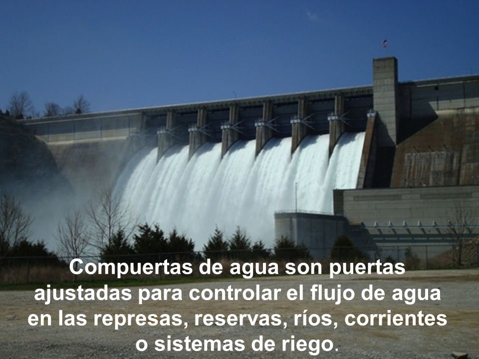 Compuertas de agua son puertas ajustadas para controlar el flujo de agua en las represas, reservas, ríos, corrientes o sistemas de riego.