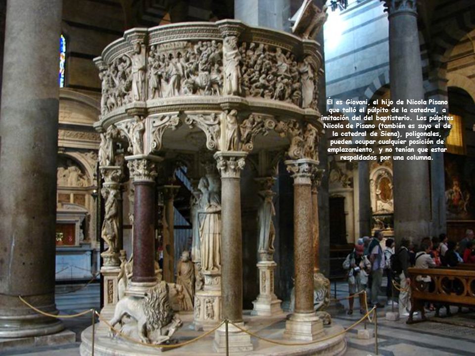 Él es Giovani, el hijo de Nicola Pisano que talló el púlpito de la catedral, a imitación del del baptisterio.