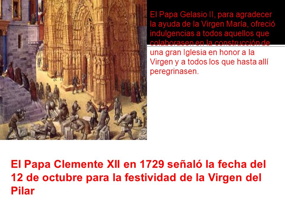 El Papa Gelasio II, para agradecer la ayuda de la Virgen María, ofreció indulgencias a todos aquellos que colaborasen en la construcción de una gran Iglesia en honor a la Virgen y a todos los que hasta allí peregrinasen.