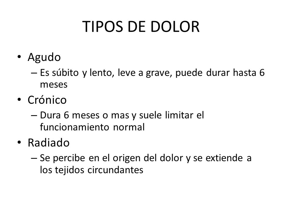 TIPOS DE DOLOR Agudo Crónico Radiado
