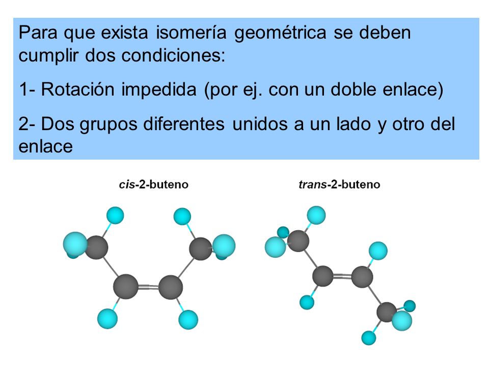 Para que exista isomería geométrica se deben cumplir dos condiciones:
