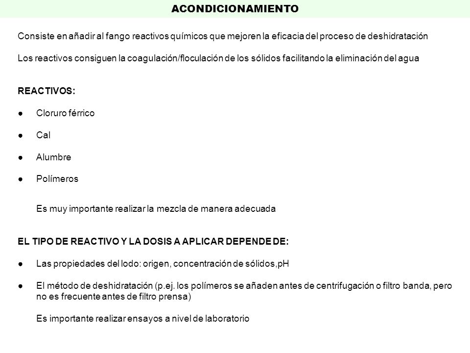 ACONDICIONAMIENTO Consiste en añadir al fango reactivos químicos que mejoren la eficacia del proceso de deshidratación.