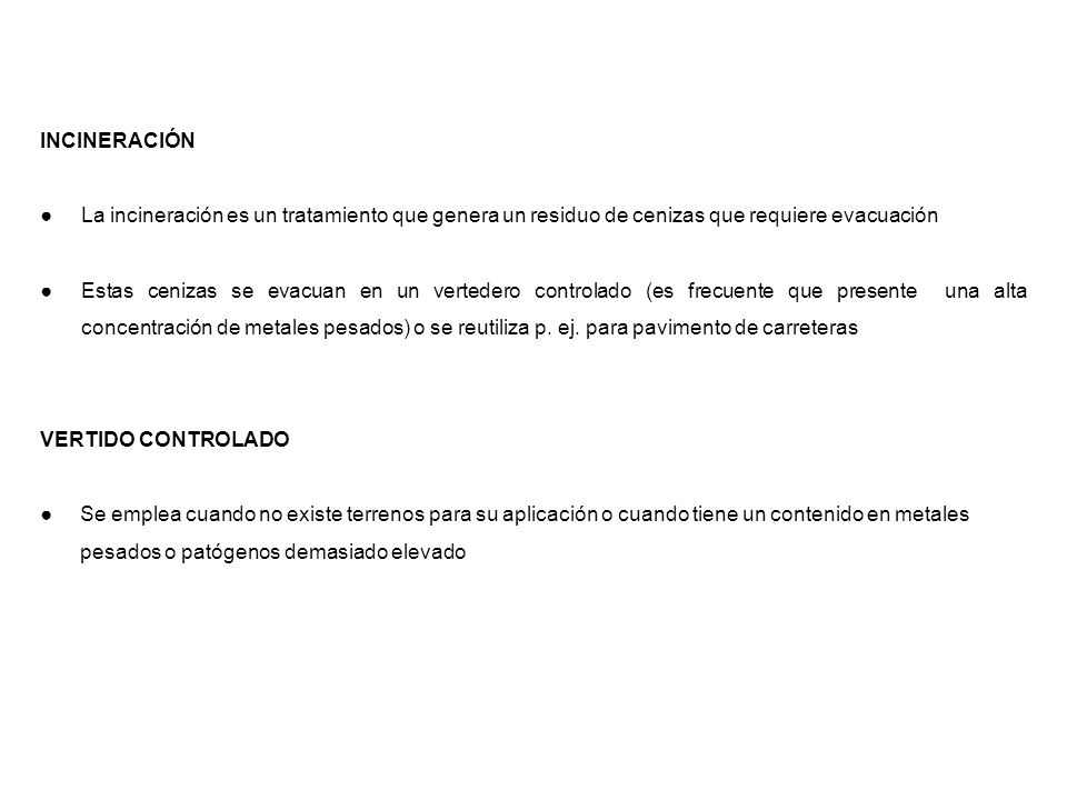 INCINERACIÓN ● La incineración es un tratamiento que genera un residuo de cenizas que requiere evacuación.
