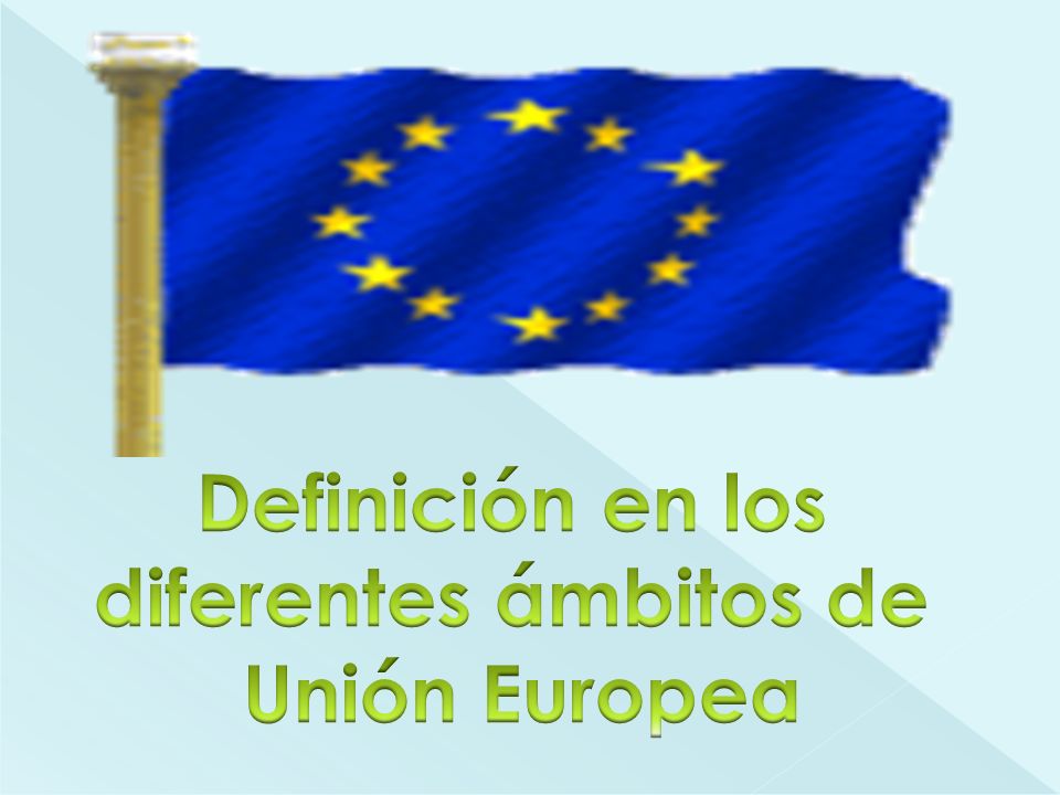 Definición en los diferentes ámbitos de Unión Europea