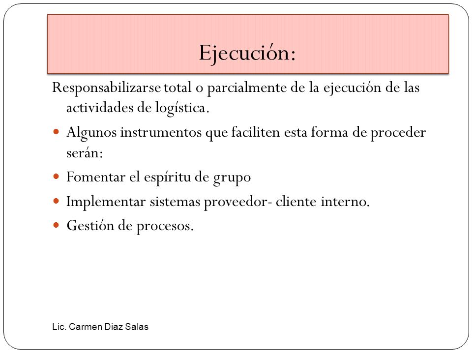 Ejecución: Responsabilizarse total o parcialmente de la ejecución de las actividades de logística.