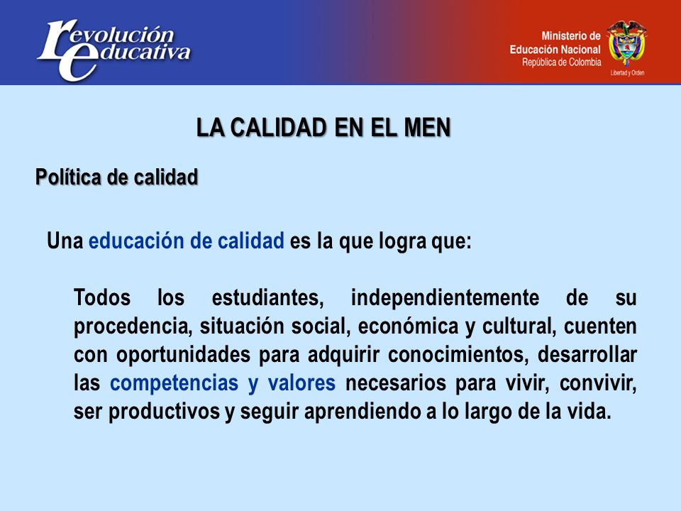 LA CALIDAD EN EL MEN Una educación de calidad es la que logra que: