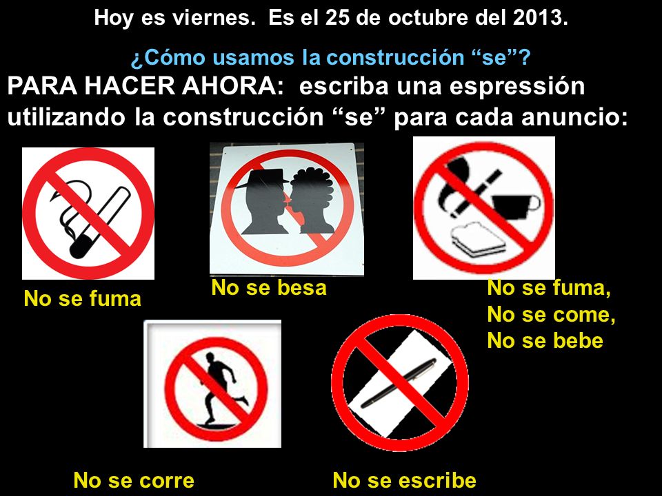 Hoy es viernes. Es el 25 de octubre del 2013.