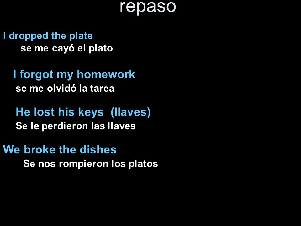 repaso I forgot my homework He lost his keys (llaves)