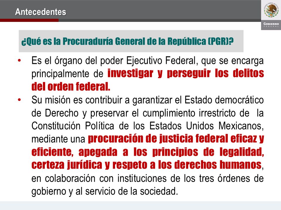 Antecedentes ¿Qué es la Procuraduría General de la República (PGR)