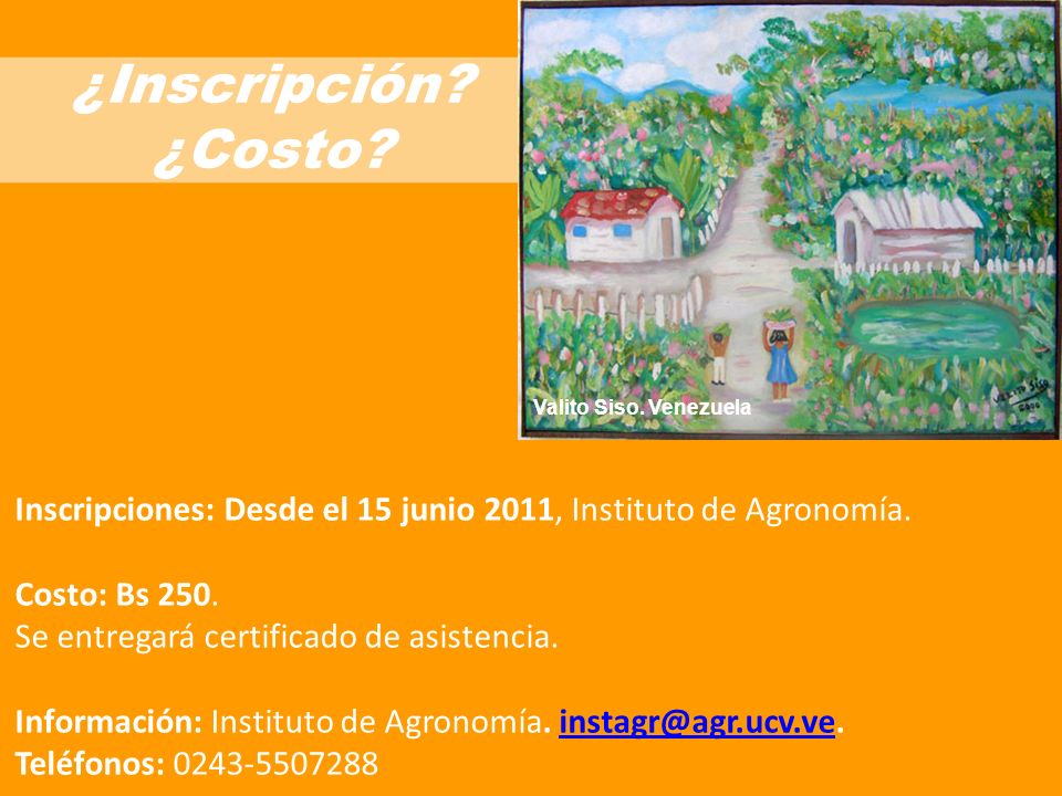 ¿Inscripción ¿Costo Valito Siso. Venezuela. Inscripciones: Desde el 15 junio 2011, Instituto de Agronomía.