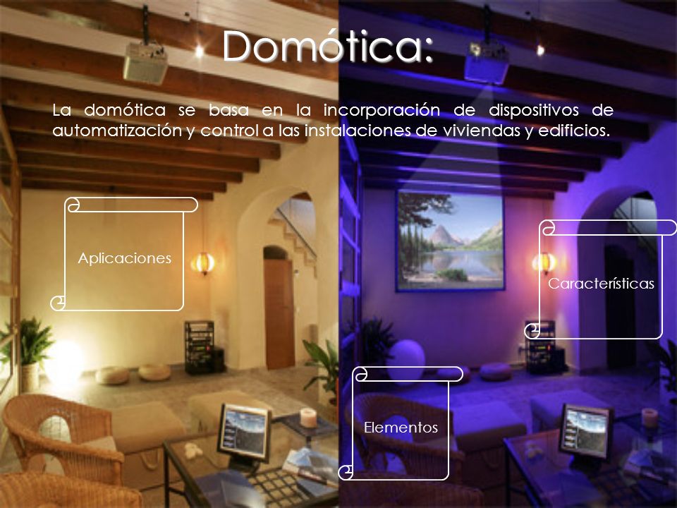 Domótica: La domótica se basa en la incorporación de dispositivos de automatización y control a las instalaciones de viviendas y edificios.