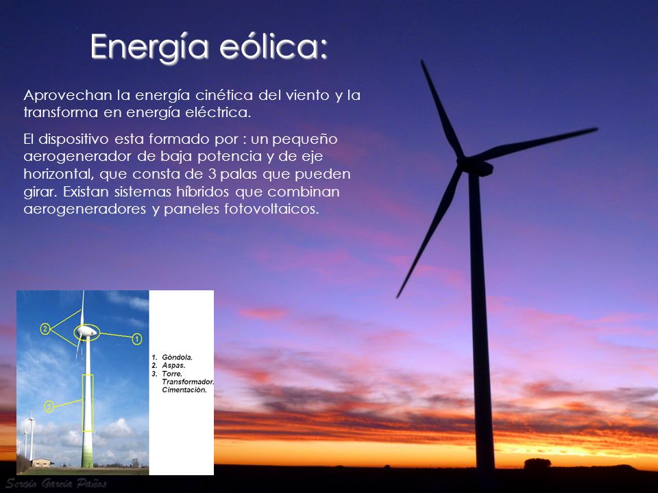 Energía eólica: Aprovechan la energía cinética del viento y la transforma en energía eléctrica.