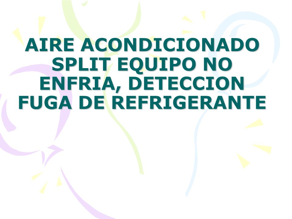 AIRE ACONDICIONADO SPLIT EQUIPO NO ENFRIA, DETECCION FUGA DE REFRIGERANTE