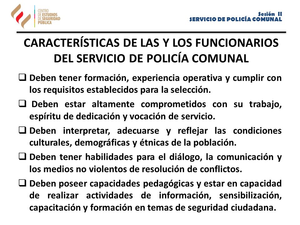 Sesión II SERVICIO DE POLICÍA COMUNAL. CARACTERÍSTICAS DE LAS Y LOS FUNCIONARIOS DEL SERVICIO DE POLICÍA COMUNAL.