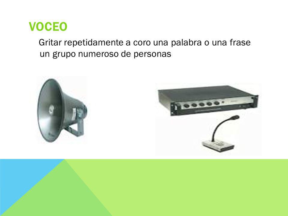 Voceo Gritar repetidamente a coro una palabra o una frase un grupo numeroso de personas