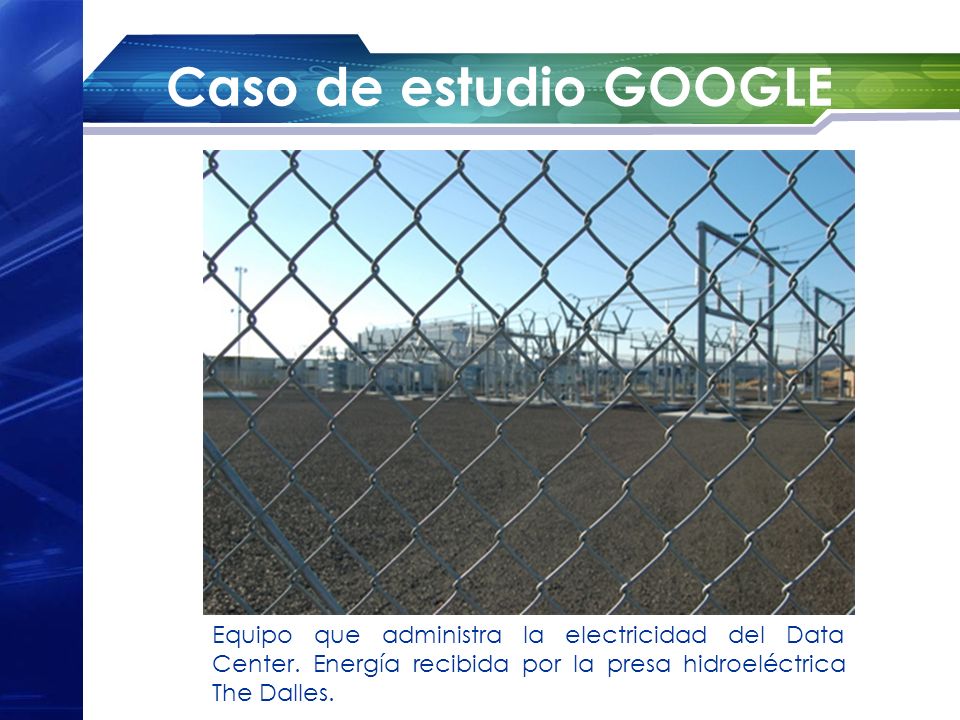 Caso de estudio GOOGLE Equipo que administra la electricidad del Data Center.