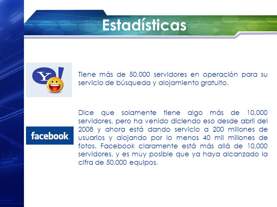Estadísticas Tiene más de 50,000 servidores en operación para su servicio de búsqueda y alojamiento gratuito.