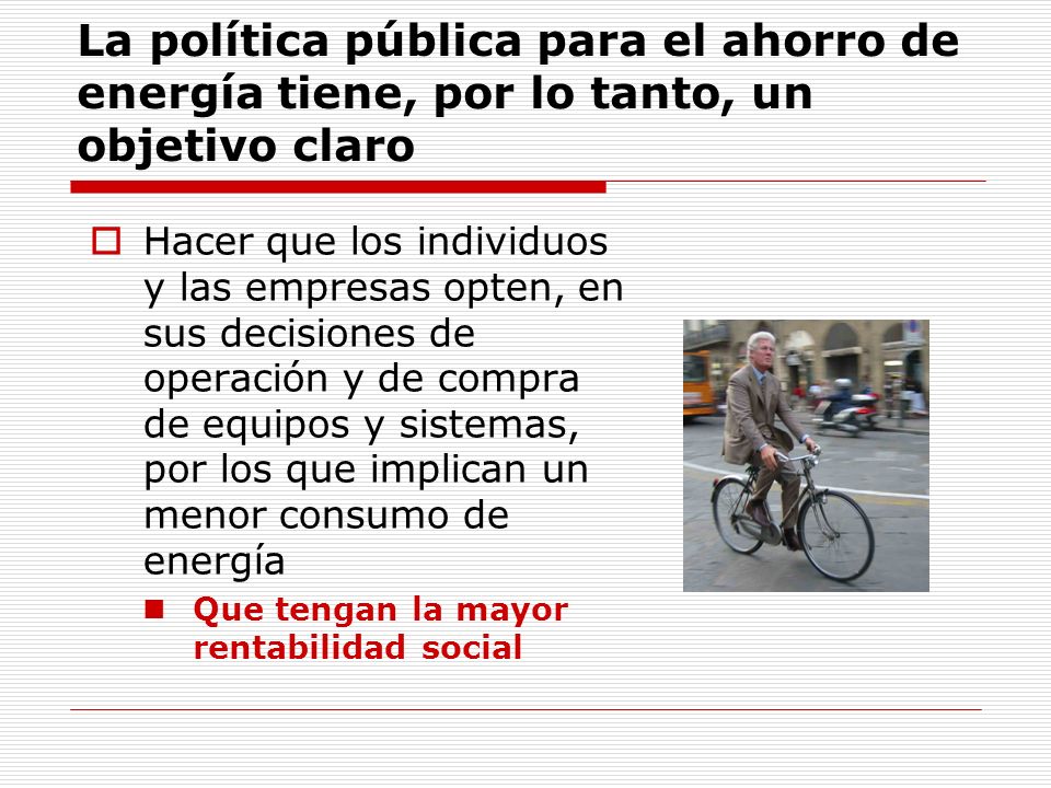 La política pública para el ahorro de energía tiene, por lo tanto, un objetivo claro