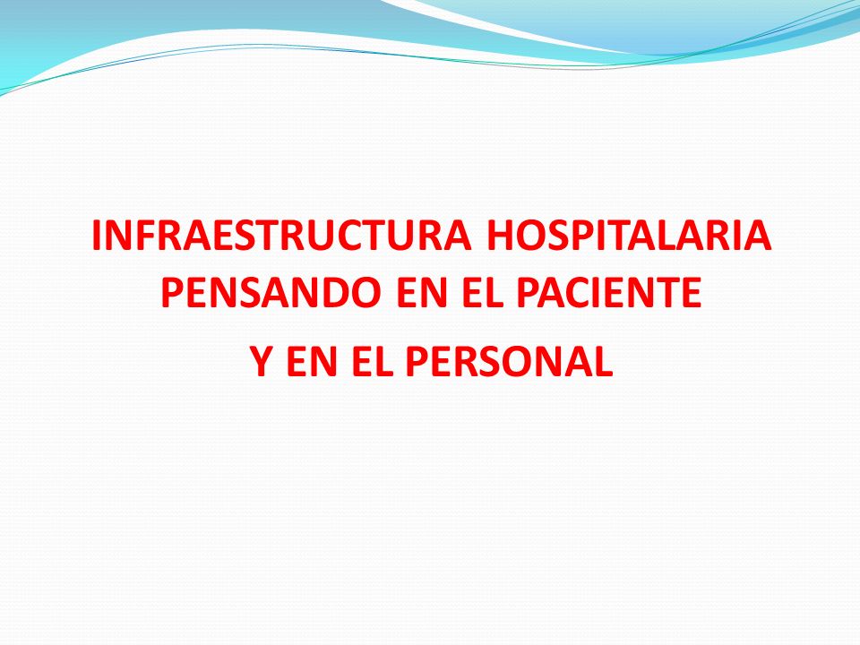 INFRAESTRUCTURA HOSPITALARIA PENSANDO EN EL PACIENTE Y EN EL PERSONAL