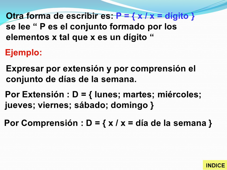 Por Comprensión : D = { x / x = día de la semana }