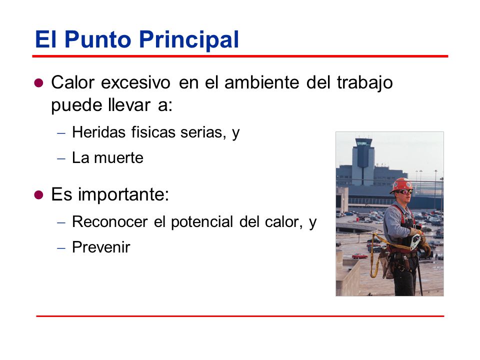 El Punto Principal Calor excesivo en el ambiente del trabajo puede llevar a: Heridas fisicas serias, y.