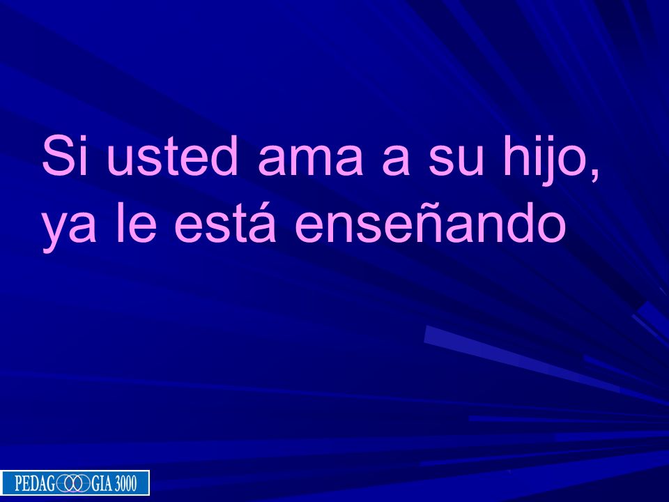 Si usted ama a su hijo, ya le está enseñando