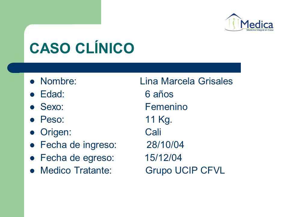 CASO CLÍNICO Nombre: Lina Marcela Grisales Edad: 6 años Sexo: Femenino