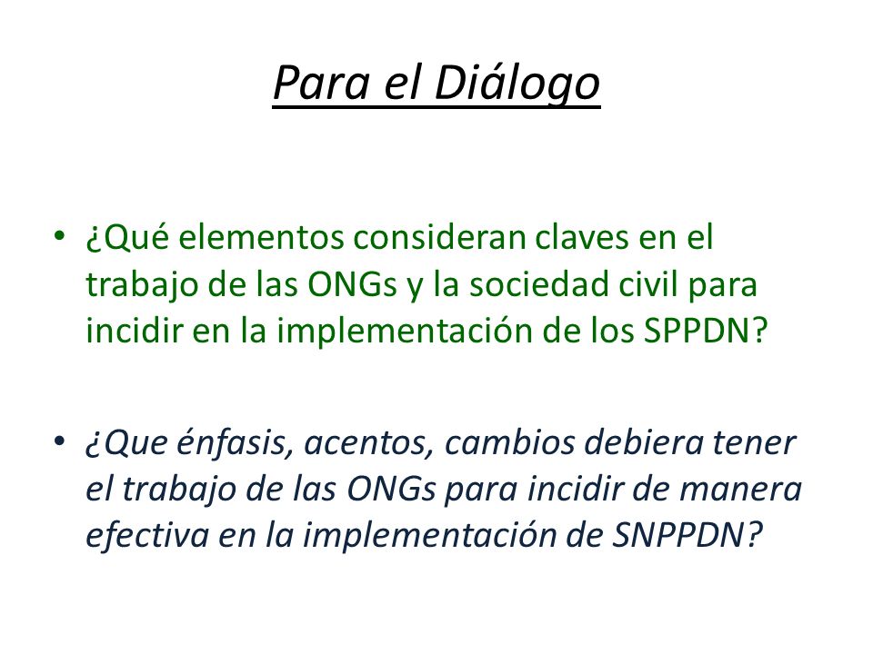 Para el Diálogo ¿Qué elementos consideran claves en el trabajo de las ONGs y la sociedad civil para incidir en la implementación de los SPPDN
