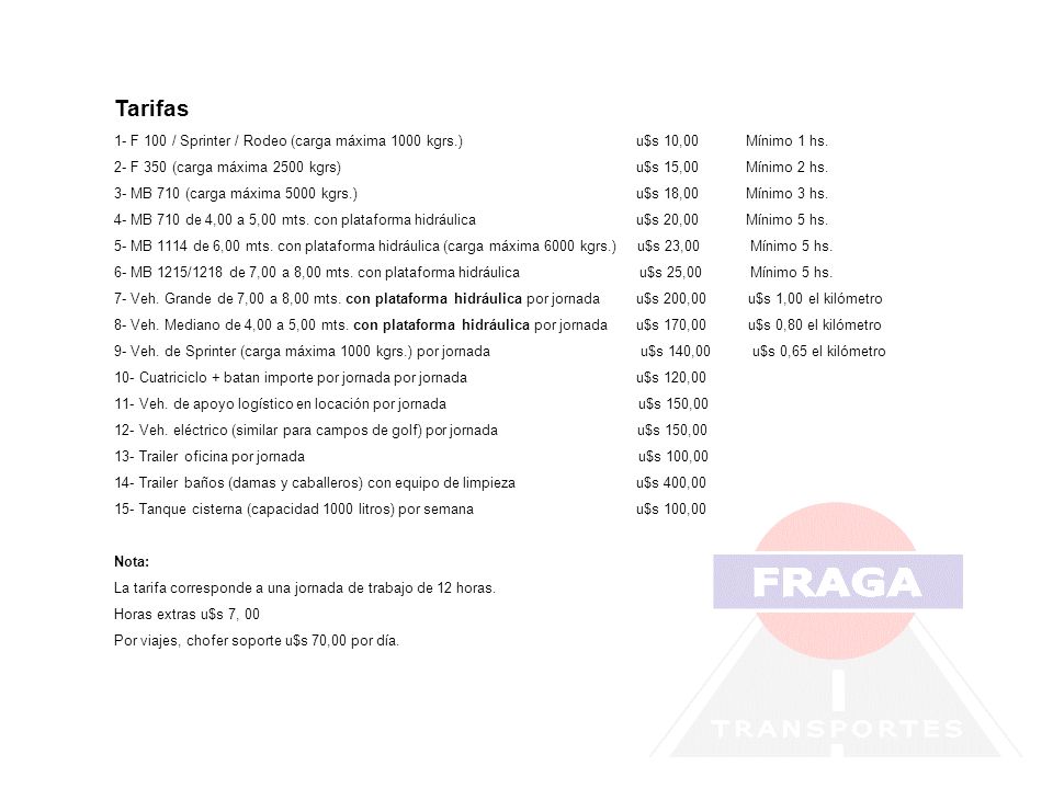Tarifas 1- F 100 / Sprinter / Rodeo (carga máxima 1000 kgrs.) u$s 10,00 Mínimo 1 hs.