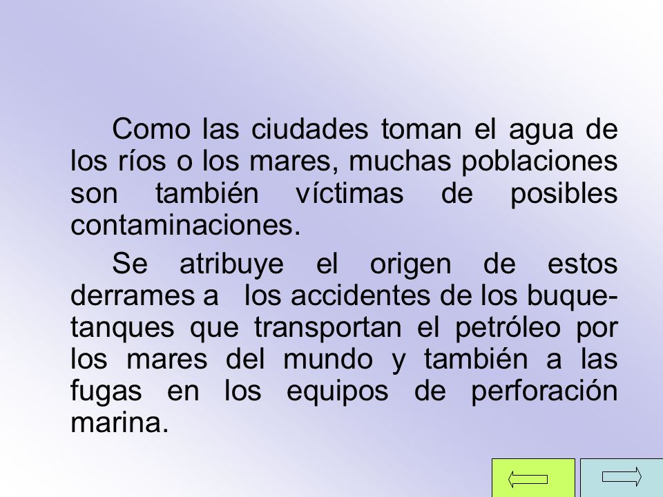 Como las ciudades toman el agua de los ríos o los mares, muchas poblaciones son también víctimas de posibles contaminaciones.