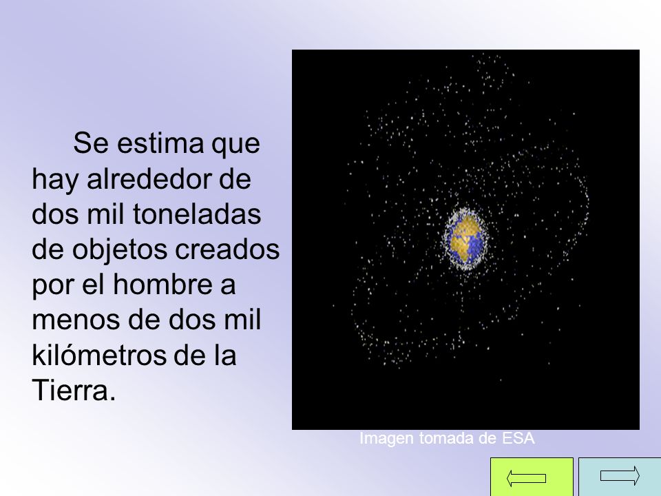 Se estima que hay alrededor de dos mil toneladas de objetos creados por el hombre a menos de dos mil kilómetros de la Tierra.
