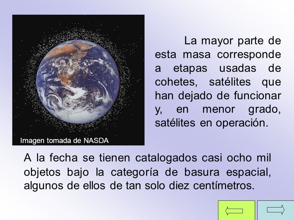 La mayor parte de esta masa corresponde a etapas usadas de cohetes, satélites que han dejado de funcionar y, en menor grado, satélites en operación.