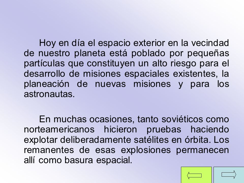 Hoy en día el espacio exterior en la vecindad de nuestro planeta está poblado por pequeñas partículas que constituyen un alto riesgo para el desarrollo de misiones espaciales existentes, la planeación de nuevas misiones y para los astronautas.