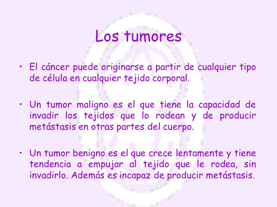 Los tumores El cáncer puede originarse a partir de cualquier tipo de célula en cualquier tejido corporal.