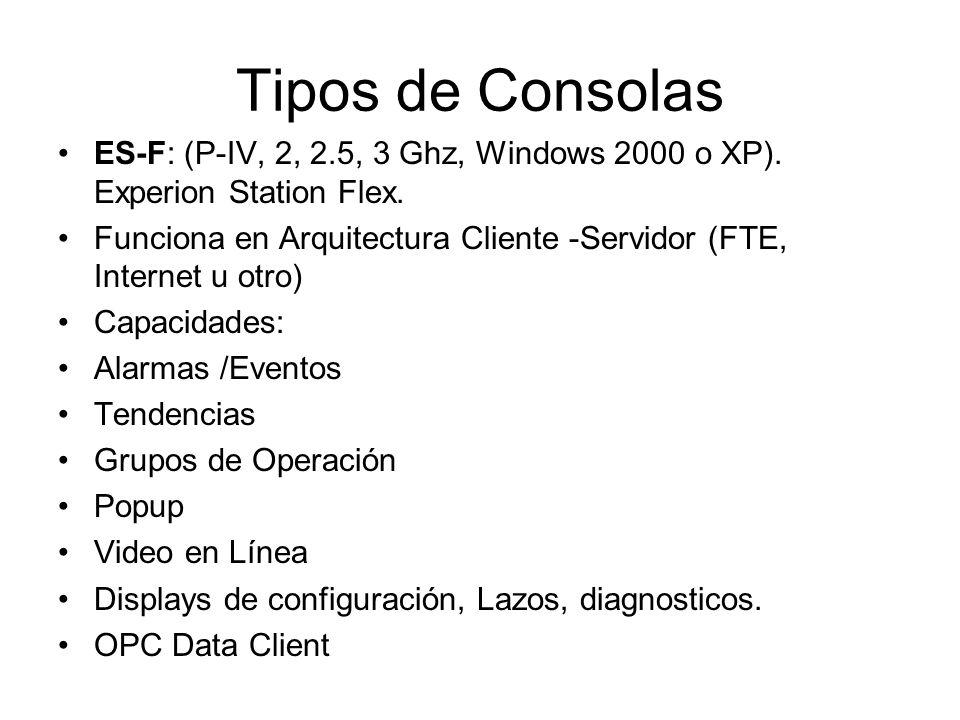Tipos de Consolas ES-F: (P-IV, 2, 2.5, 3 Ghz, Windows 2000 o XP). Experion Station Flex.