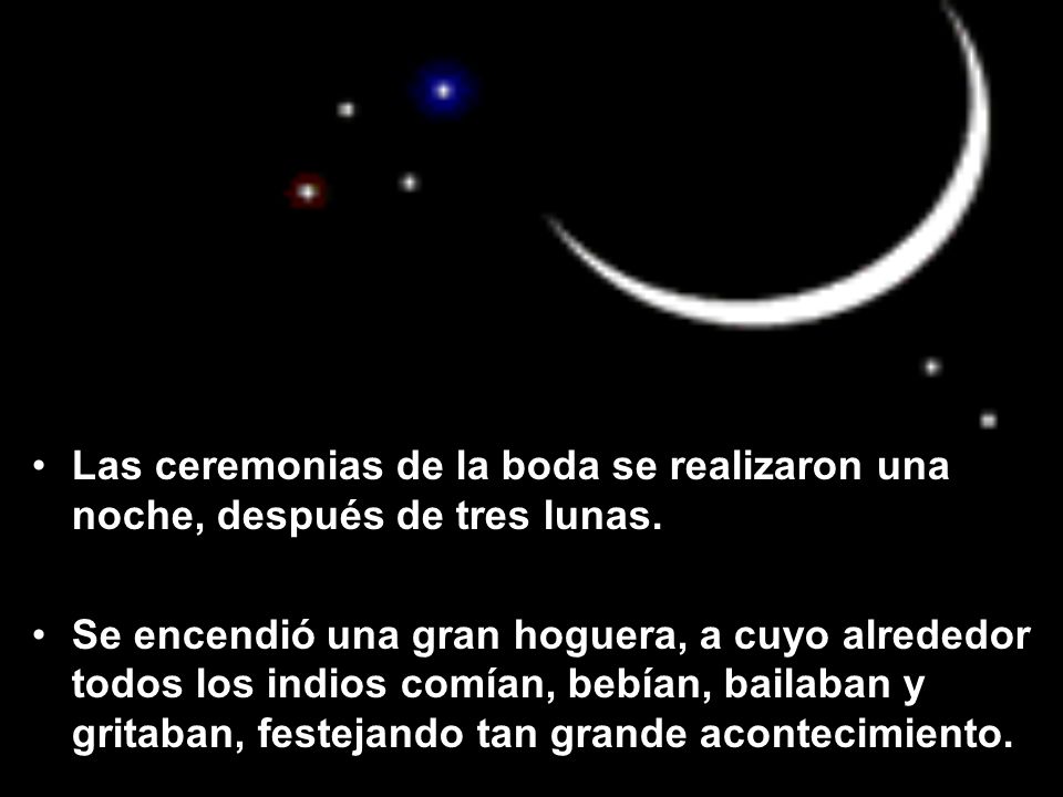 Las ceremonias de la boda se realizaron una noche, después de tres lunas.