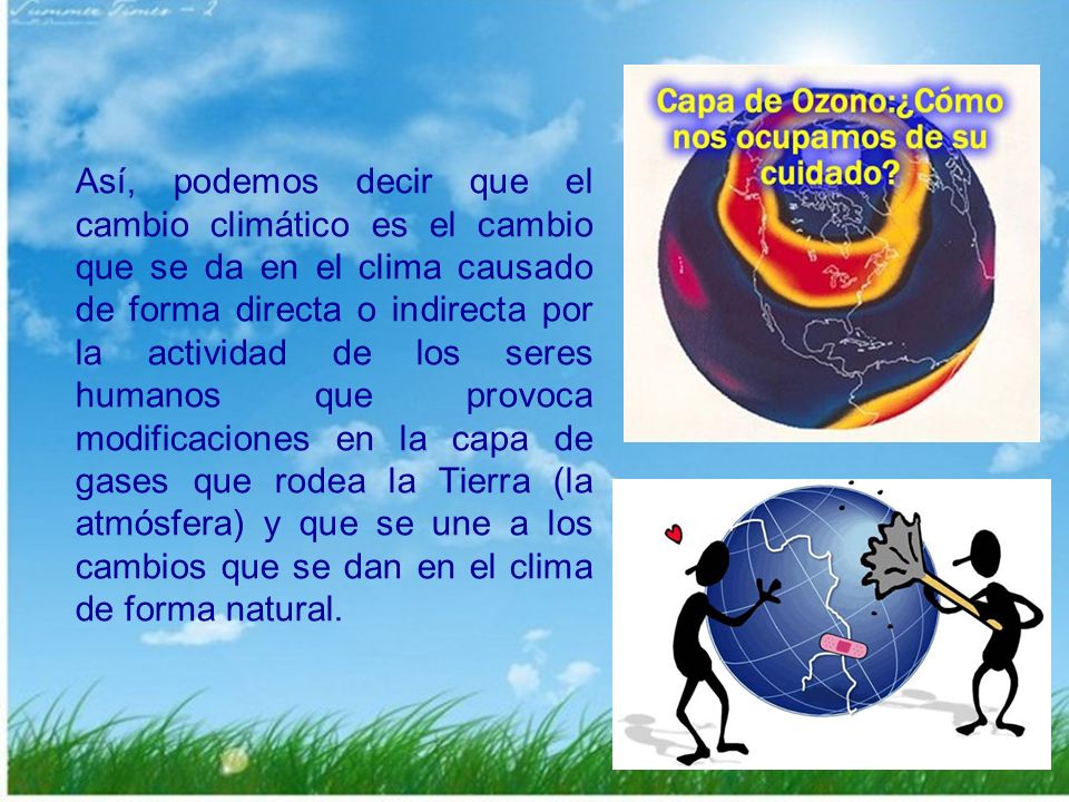 Así, podemos decir que el cambio climático es el cambio que se da en el clima causado de forma directa o indirecta por la actividad de los seres humanos que provoca modificaciones en la capa de gases que rodea la Tierra (la atmósfera) y que se une a los cambios que se dan en el clima de forma natural.