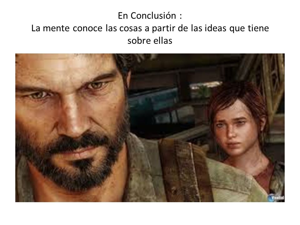 En Conclusión : La mente conoce las cosas a partir de las ideas que tiene sobre ellas